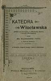Katedra Włocławska : (krótki rys historyczny m. Włocławka, Katedry i Dyecezyi włocławskiej) / wydał Kazimierz Jung ; z dodaniem fotografii Katedry i planu m. Włocławka.
