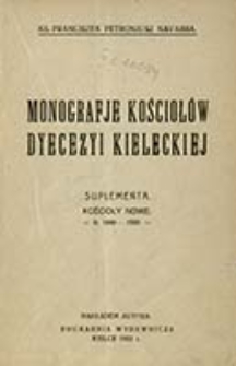 Monografje kościołów dyecezyi kieleckiej : suplementa : kościoły nowe, r. 1880-1920 / Franciszek Petronjusz Navarra