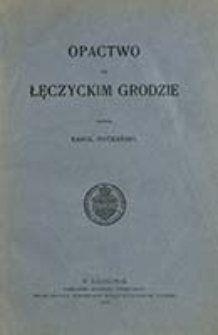 Opactwo na łęczyckim grodzie / napisał Karol Potkański