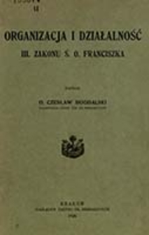 Organizacja i działalność III. zakonu ś. o. Franciszka / napisał Czesław Bogdalski