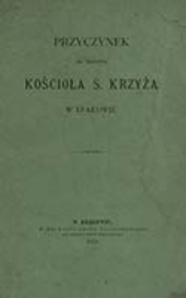 Przyczynek do historyi kościoła Ś. Krzyża w Krakowie