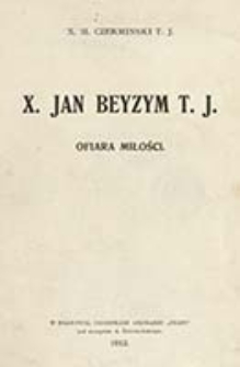 X. Jan Beyzym T. J. : ofiara miłości / M. Czermiński