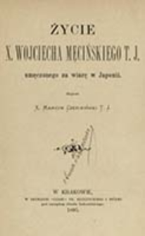 Życie X. Wojciecha Męcińskiego T. J. : umęczonego za wiarę w Japonii / X. Marcin Czermiński T. J.