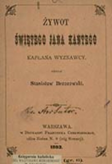 Żywot świętego Jana Kantego / napisał Stanisław Brzozowski