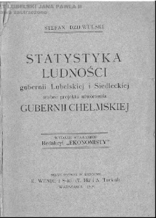 Statystyka ludności gubernii Lubelskiej i Siedleckiej wobec projektu utworzenia gubernii chełmskiej / Stefan Dziewulski.