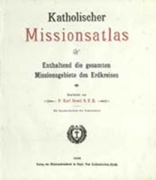 Katholischer Missionsatlas : enthaltend die gesamten Missionsgebiete des Erdkreises / bearb. von Karl Streit
