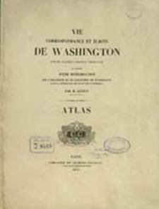 Vie, correspondance et écrits de Washington : atlas / par M. Guizot