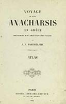 Voyage de jeune Anarcharsis en Gr‫èce vers le milieu du IVe siècle avant l'ère vulgaire : Atlas / par J. J. Barthelemy.