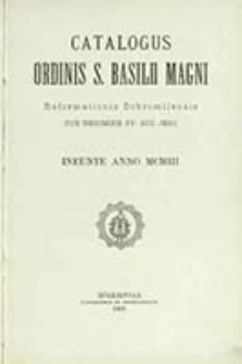 Catalogus Ordinis S. Basilii Magni Reformationis Dobromiliensis sub Regimine PP. Soc. Iesu Anno ...