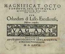 Magnificat Octo Tonorvm, Sex, Qvinqve, Et Qvatvor Vocum. Vagans / Nvnc Primvm Excvsa Et Per Orlandum di Lasso [...] composita