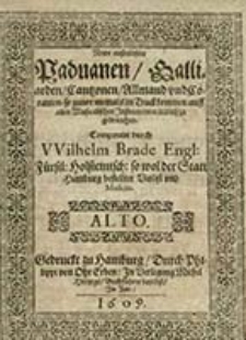 Newe auszerlesener Paduanen, Galliarden, Cantzonen, Allmand vnd Coranten, so zuvor niemals in Truck kommen, auff allen Musicalischen Jnstrumenten lieblich zu gebrauchen. Alto / Componirt durch Wilhelm Brade [...]