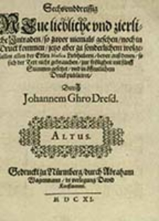 Sechvnddreissig Neue liebliche vnd zierliche Intraden, so zuvor niemals gesehen, noch in Druck kommen, jetzo aber zu sonderlichem wolgefallen allen der Edlen Musica Liebhabern, bevor ausz deden, so sich der Text nicht gebrauchen, zur froligheit mit funff Stimmen gesetzt, vnd in offentlichem Druck publicirewt. Altus / Durch Johannem Ghro [...]