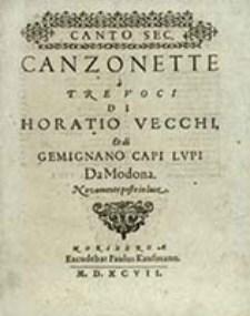 Canzonette a Tre Voci : Novamente poste luce. Canto Sec. / Di Horatio Vecchi Et di Gemignano Capi Lvpi [...]