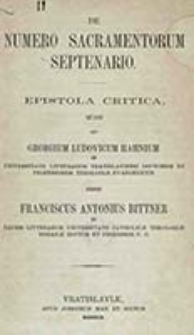 De numero sacramentorum septenario : epistola critica, quam ad Georgium Ludovicum Hahnium / scripsit Franciscus Antonius Bittner
