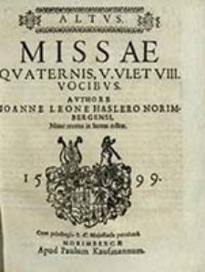 Missae Qvaternis, V. VI. Et VII. Vocibvs. Altus / Avthore Ioanne Leone Hasslero [...] Nunc recens in lucem editæ