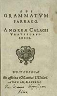 Epi Grammatvm Farrago / Andreae Calagii [...]