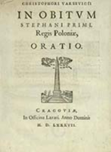 In obitum Stephani Primi, Regis Poloniae, oratio / Christophori Varsevicii