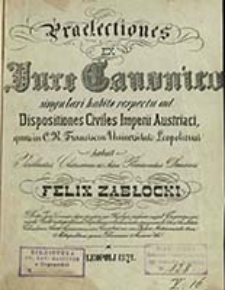 Praelectiones ex jure canonico singulari habito respectu ad dispositiones civiles Imperii Austriaci, quas in C. R. Franciscea Universitate Leopoliense / habuit Felix Zabłocki