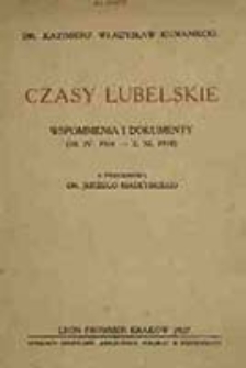 Czasy lubelskie : wspomnienia i dokumenty (18. IV. 1916 - 2. XI. 1918) / Kazimierz Władysław Kumaniecki ; z przedm. Jerzego Madeyskiego