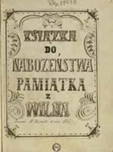 Książka do nabożeństwa. Pamiątka z Wilna. Pracował W. Majewski w roku 1885