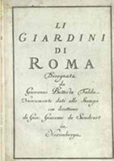 Li giardini di Roma / disegnate da Giovanni Battista Falda ; nuovamente dati alle stampe con direttione di Giov. Giacomo de Sandrart