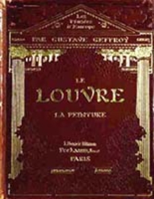 La peinture au Louvre : avec 57 ill. hors texte, 114 ill. dans le texte / Gustave Geffroy ; couverture et ornaments de Georges Auriol