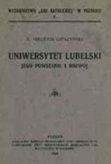 Uniwersytet Lubelski : jego powstanie i rozwój / Nikodem Cieszyński