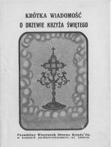 Krótka wiadomość o drzewie Krzyża Świętego : prawdziwy wizerunek drzewa Krzyża św. w kościele po-Dominikańskim w Lublinie.