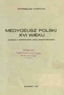 Medyceusz polski XVI wieku : (rzecz o mecenacie Jana Zamoyskiego) / Stanisław Łempicki