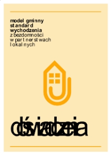 Model Gminny Standard Wychodzenia z Bezdomności w partnerstwach lokalnych : doświadczenia / red. Anna Kwaśnik, Łukasz Browarczyk.
