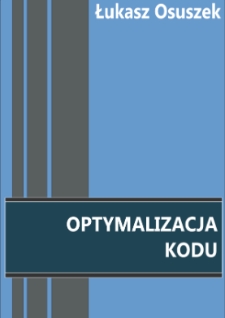 Optymalizacja kodu / Łukasz Osuszek.