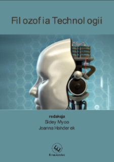 Filozofia technologii / pod redakcją Sideya Myoo, Joanny Hańderek.