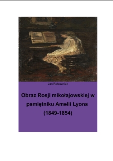 Obraz Rosji mikołajowskiej w pamiętniku Amelii Lyons (1849–1854) / Jan Ratuszniak.