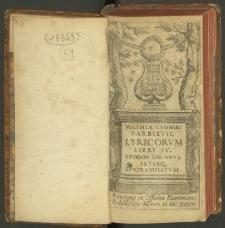 Mathiæ Casimiri Sarbievii Lyricorvm Libri IV. ; Epodon Lib. Vnvs Alterq[ue] Epigrammatvm.