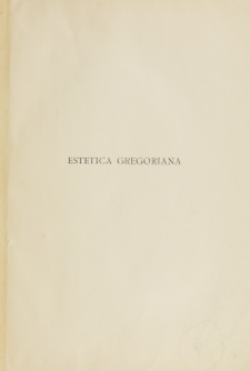 Estetica gregoriana ossia trattato delle forme musicali del canto gregoriano. Vol. 1 / Paolo M. Ferretti