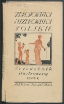 Zdrojowiska i Uzdrowiska Polskie : przewodnik ilustrowany. 1928/1929