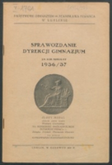 ... Sprawozdanie Dyrekcji Gimnazjum Państwowego im. St. Staszica w Lublinie 1936/37
