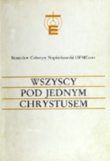 Wszyscy pod jednym Chrystusem : ogólnokościelny dialog katolicko-luterański. Cz. 1, Lata 1965-1981 / Stanisław Celestyn Napiórkowski.