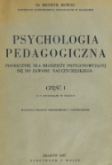 Psychologia pedagogiczna : podręcznik dla młodzieży przygotowującej się do zawodu nauczycielskiego. Cz. 1 / Henryk Rowid