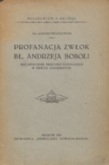 Profanacja zwłok bł. Andrzeja Boboli : bezczeszczenie świetości katolickich w świetle dokumentów / ks. Antoni Kwiatkowski.