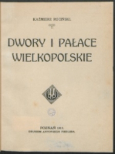 Dwory i pałace wielkopolskie / Kaźmierz Ruciński.