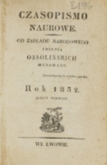Czasopismo Naukowe : od Zakładu Narodowego imienia Ossolińskich wydawane. 1832, z. 1