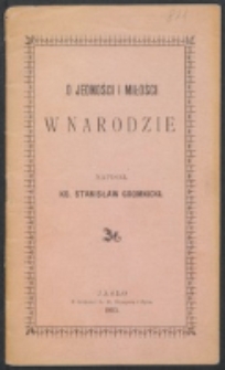 O jedności i miłości w narodzie / napisał Stanisław Gromnicki.