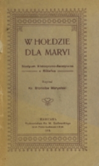 W hołdzie dla Maryi : studyum historyczno-ascetyczne w różańcu / Bronisław Maryański.
