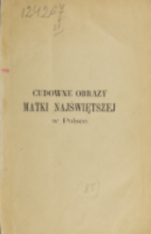 Cudowne obrazy Matki Najświętszej w Polsce / zebrał i wydał Sadok Barącz.