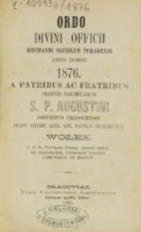 Ordo Divini Officii Recitandi Sacrique Peragendi Juxta Calendarium atque S.R.C. Decreta et Rubricas Breviarii Novissimas ad usum Patrum ac Fratrum Ordinis Eremitarum S.P. Augustini Provinciae Polonae pro Anno Domini 1876