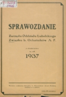Sprawozdanie Zarządu Oddziału Lubelskiego Związku b. Ochotników A. P. z Działalności za Rok 1937
