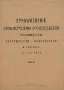 Sprawozdanie Stowarzyszenia Spółdzielczego Pracowników Państwowych i Komunalnych w Lublinie za Rok 1921