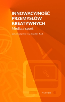 Innowacyjność przemysłów kreatywnych media a sport / pod red. Katarzyny Kopeckiej-Piech.