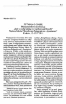 Pytania o osobę. Międzynarodowa konferencja &bdquo;Sp&oacute;r o osobę ludzką we wsp&oacute;łczesnej filozofii&rdquo; Wyższa Szkoła Filozoficzno-Pedagogiczna &bdquo;Ignatianum&rdquo; Krak&oacute;w, 12-13 IV 2011.